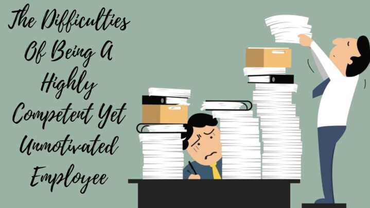 The Difficulties Of Being A Highly Competent Yet Unmotivated Employee