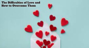 The Difficulties of Love and How to Overcome Them