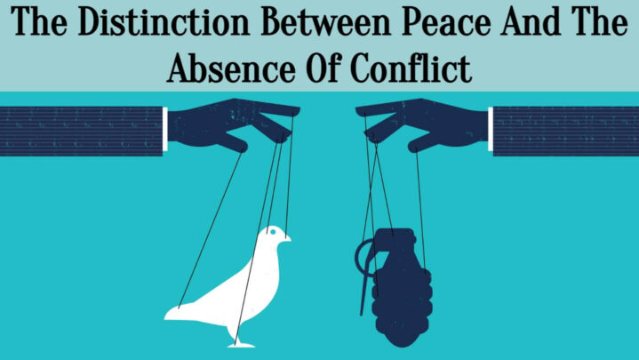 The Distinction Between Peace And The Absence Of Conflict