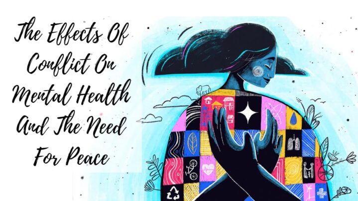 The Effects Of Conflict On Mental Health And The Need For Peace