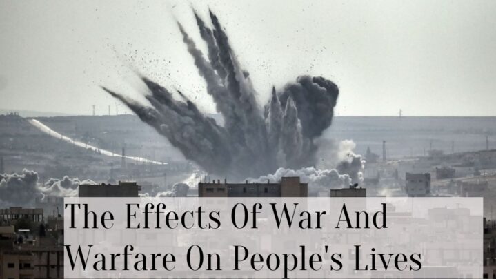 The Effects Of War And Warfare On People’s Lives