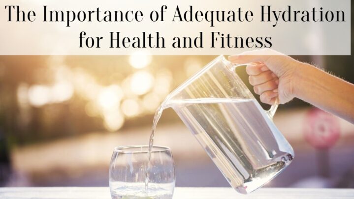 The Importance of Adequate Hydration for Health and Fitness