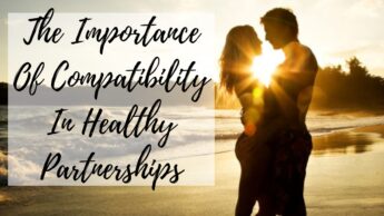The Importance Of Compatibility In Healthy Partnerships