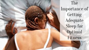The Importance of Getting Adequate Sleep for Optimal Fitness
