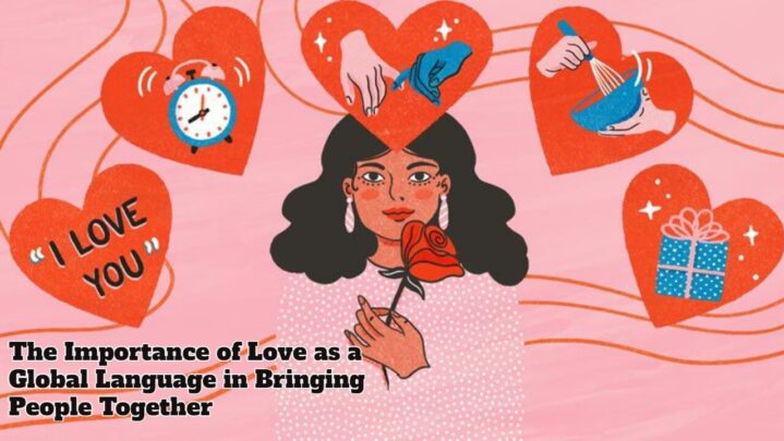 The Importance of Love as a Global Language in Bringing People Together