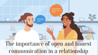 The importance of open and honest communication in a relationship