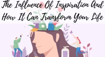 The Influence Of Inspiration And How It Can Transform Your Life
