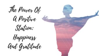 The Power Of A Positive Station: Happiness And Gratitude