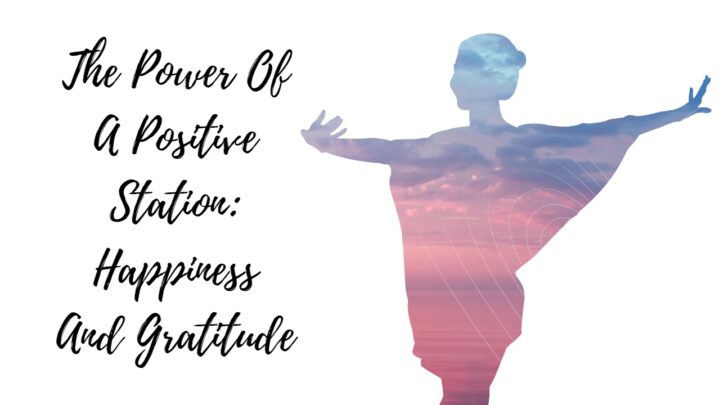 The Power Of A Positive Station: Happiness And Gratitude