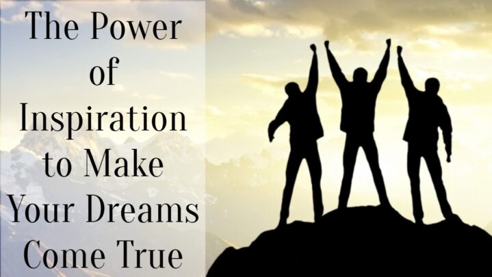 The Power of Inspiration to Make Your Dreams Come True