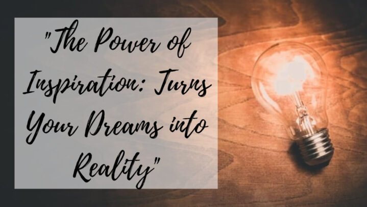 “The Power of Inspiration: Turns Your Dreams into Reality”