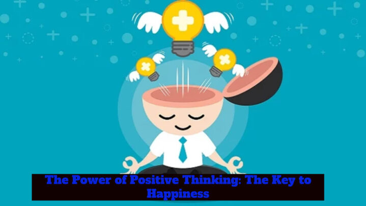 The Power of Positive Thinking: The Key to Happiness