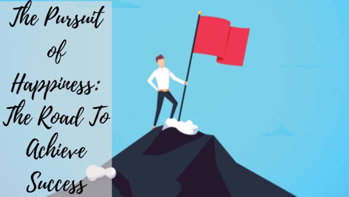 The Pursuit of Happiness: The Road To Achieve Success