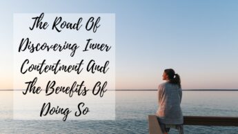 The Road Of Discovering Inner Contentment And The Benefits Of Doing So