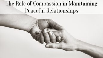 The Role of Compassion in Maintaining Peaceful Relationships