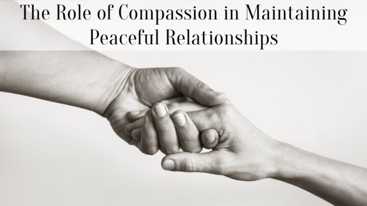 The Role of Compassion in Maintaining Peaceful Relationships