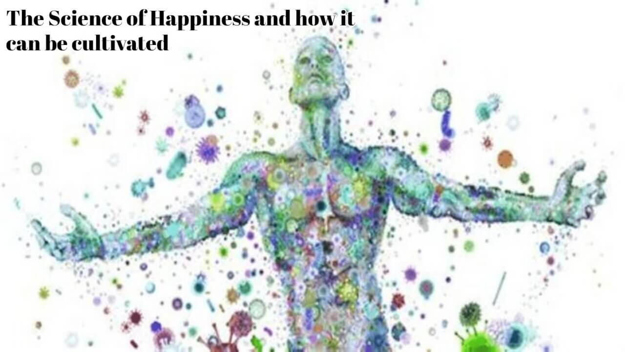 The Science of Happiness and how it can be cultivated 1