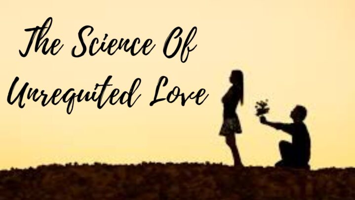 The Science Of Unrequited Love