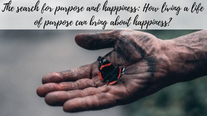 The search for purpose and happiness: How living a life of purpose can bring about happiness?