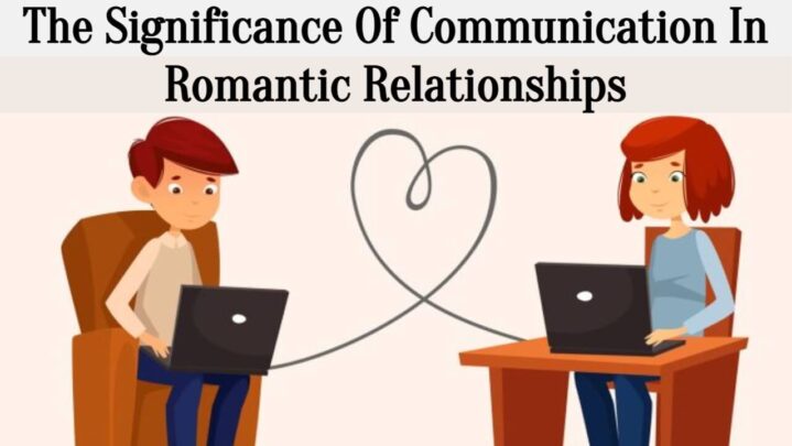 The Significance Of Communication In Romantic Relationships