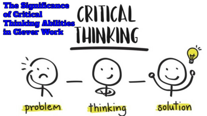 The Significance of Critical Thinking Abilities in Clever Work
