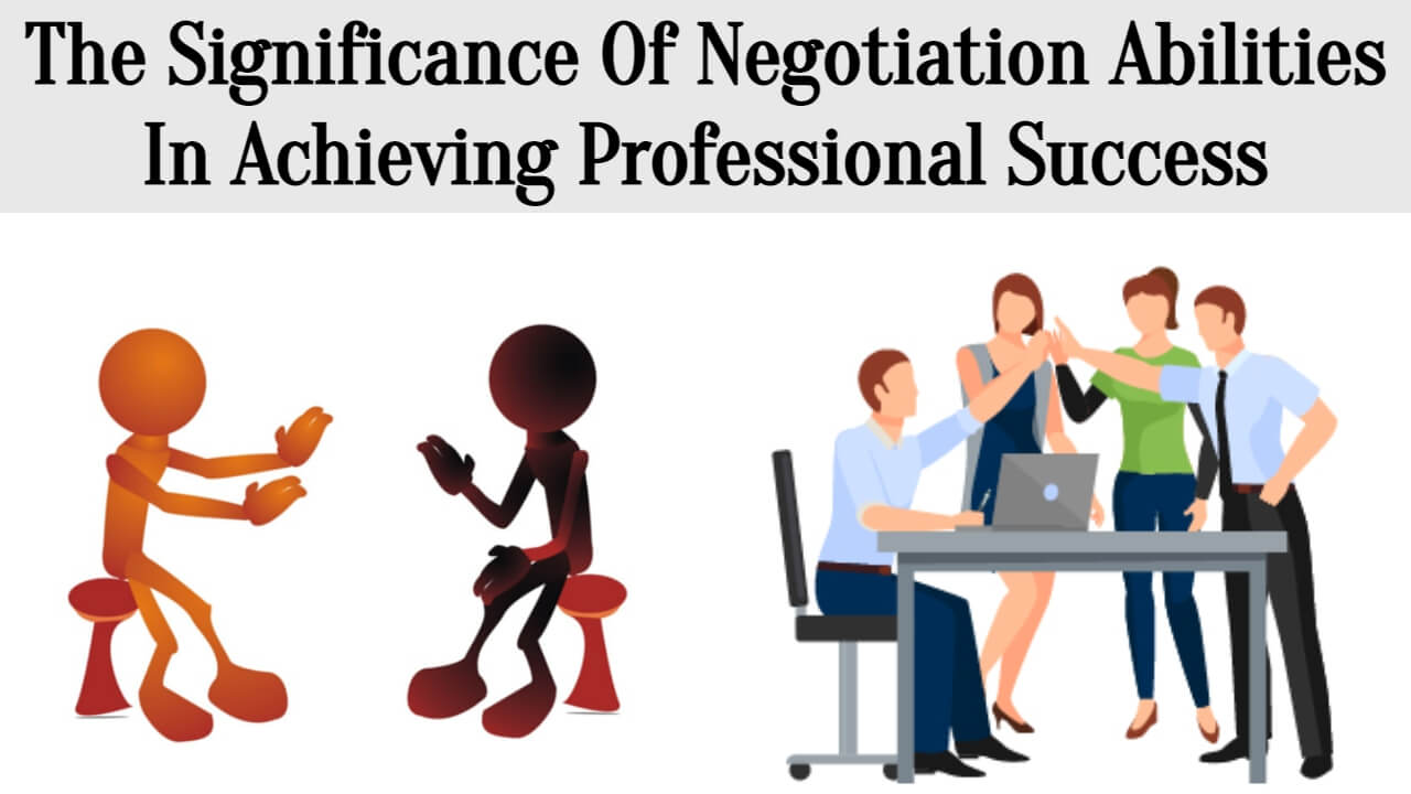 The Significance Of Negotiation Abilities In Achieving Professional Success