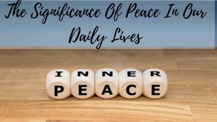 The Significance Of Peace In Our Daily Lives