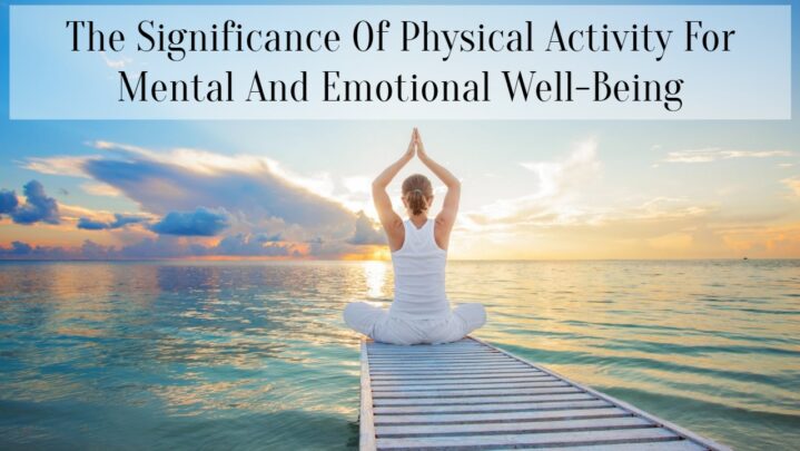 The Significance Of Physical Activity For Mental And Emotional Well-Being