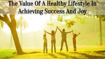 The Value Of A Healthy Lifestyle In Achieving Success And Joy