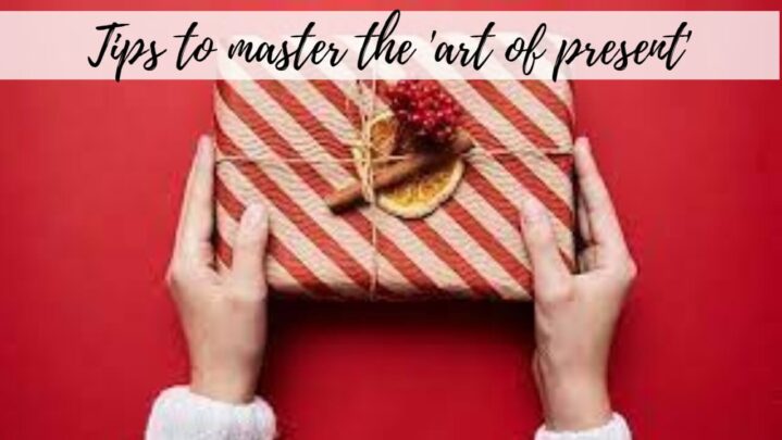 Tips to master the ‘art of present’