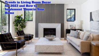 Trends in Living Room Decor for 2023 and How to Implement Them in Your Home