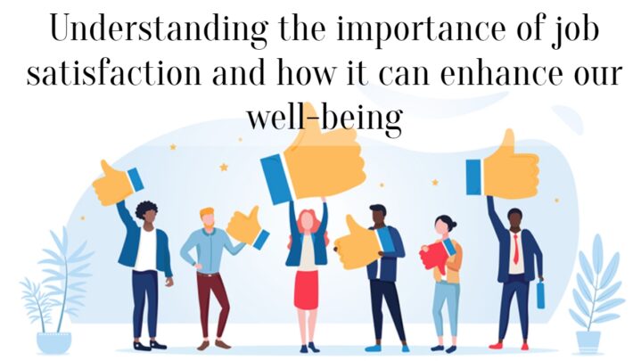 Understanding the importance of job satisfaction and how it can enhance our well-being