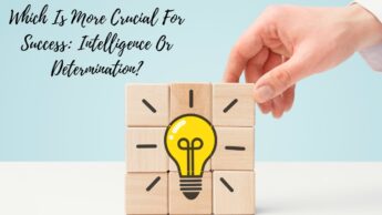 Which Is More Crucial For Success: Intelligence Or Determination?