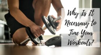 Why Is It Necessary to Time Your Workouts?