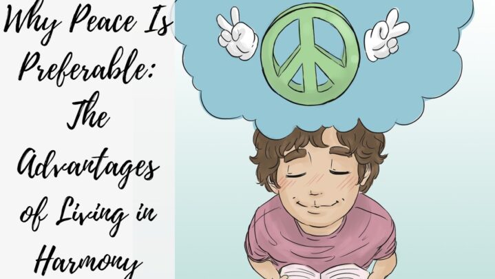 Why Peace Is Preferable: The Advantages of Living in Harmony