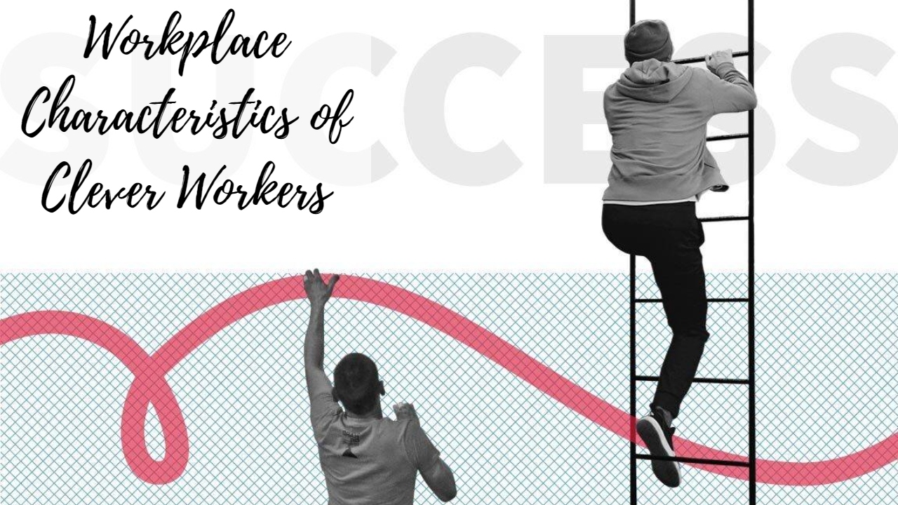 Workplace Characteristics of Clever Workers - SuccessYeti