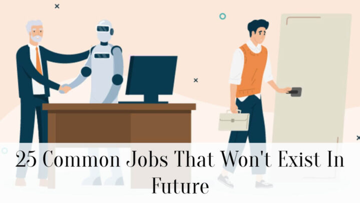 25 Common Jobs That Won’t Exist In Future
