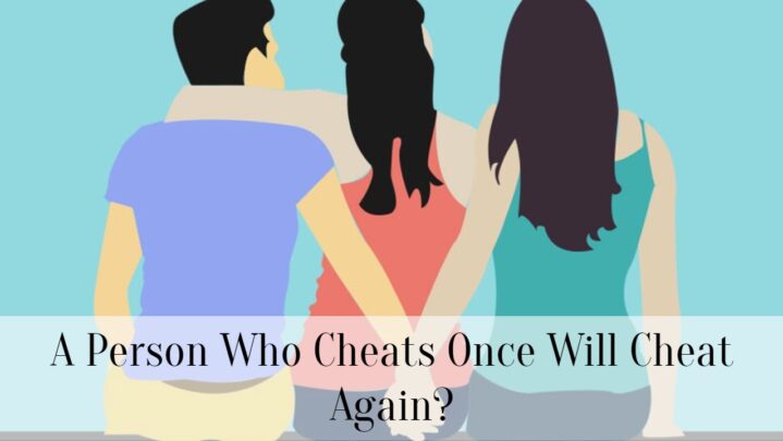 A Person Who Cheats Once Will Cheat Again?
