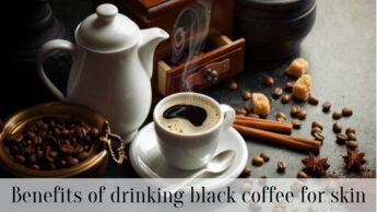 Benefits of drinking black coffee for skin