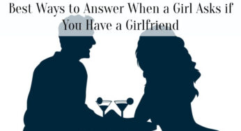 Best Ways to Answer When a Girl Asks if You Have a Girlfriend
