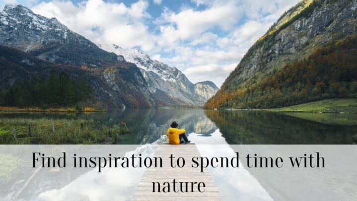 Find inspiration to spend time with nature