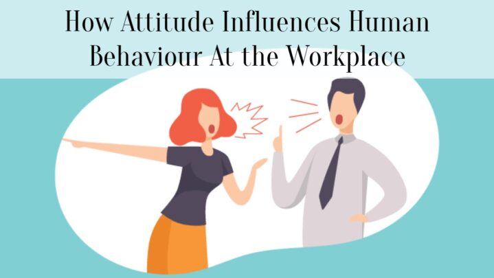How Attitude Influences Human Behaviour At the Workplace