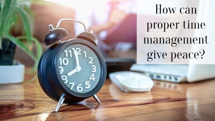 How can proper time management give peace?