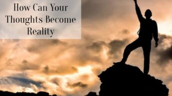 How Can Your Thoughts Become Reality