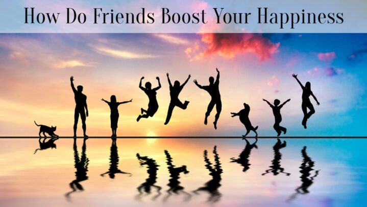 How Do Friends Boost Your Happiness