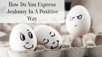 How Do You Express Jealousy In A Positive Way