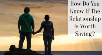 How Do You Know If The Relationship Is Worth Saving?