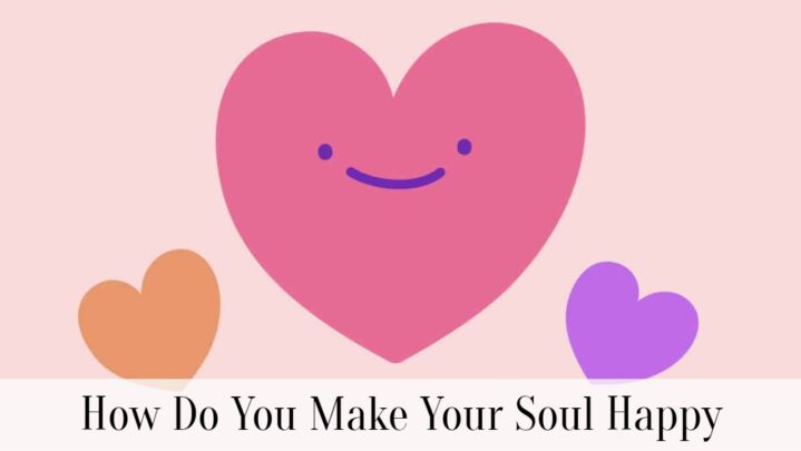 How Do You Make Your Soul Happy