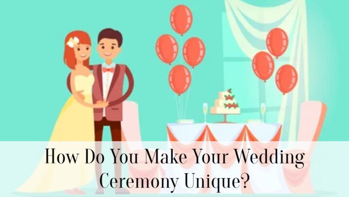 How Do You Make Your Wedding Ceremony Unique?