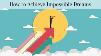 How to Achieve Impossible Dreams
